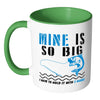 Funny Fishing Mug Mine Is So Big White 11oz Accent Coffee Mugs