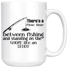 Funny Fishing Mug Theres A Fine Line Between Fishing And 15oz White Coffee Mugs