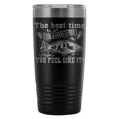 Funny Fishing Travel Mug Best Time To Go Fishing 20oz Stainless Steel Tumbler