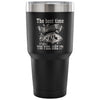 Funny Fishing Travel Mug Best Time To Go Fishing 30 oz Stainless Steel Tumbler