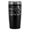 Funny Fishing Travel Mug On A Mission To Do Some 20oz Stainless Steel Tumbler