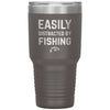 Funny Fishing Tumbler Easily Distracted By Fishing Laser Etched 30oz Stainless Steel Tumbler