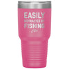 Funny Fishing Tumbler Easily Distracted By Fishing Laser Etched 30oz Stainless Steel Tumbler