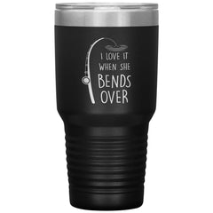 Funny Fishing Tumbler for Dad Grandpa I Love It When She Bends Over Laser Etched 30oz Stainless Steel Tumbler