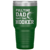 Funny Fishing Tumbler For Fathers Full Time Dad Part Time Hooker Laser Etched 30oz Stainless Steel Tumbler