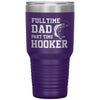 Funny Fishing Tumbler For Fathers Full Time Dad Part Time Hooker Laser Etched 30oz Stainless Steel Tumbler