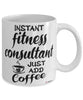 Funny Fitness Consultant Mug Instant Fitness Consultant Just Add Coffee Cup White