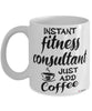 Funny Fitness Consultant Mug Instant Fitness Consultant Just Add Coffee Cup White