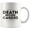 Funny Fitness Gym Mug Death Before Cardio 11oz White Coffee Mugs