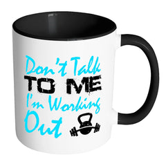 Funny Fitness Mug Dont Talk To Me Im Working Out White 11oz Accent Coffee Mugs