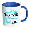 Funny Fitness Mug Dont Talk To Me Im Working Out White 11oz Accent Coffee Mugs