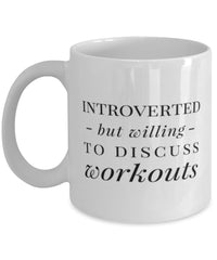 Funny Fitness Mug Introverted But Willing To Discuss Workouts Coffee Mug 11oz White