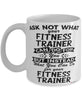 Funny Fitness Trainer Mug Ask Not What Your Fitness Trainer Can Do For You Coffee Cup 11oz 15oz White