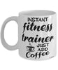 Funny Fitness Trainer Mug Instant Fitness Trainer Just Add Coffee Cup White