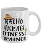 Funny Fitness Trainer Mug Nacho Average Fitness Trainer Coffee Mug 11oz White