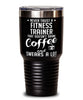 Funny Fitness Trainer Tumbler Never Trust A Fitness Trainer That Doesn't Drink Coffee and Swears A Lot 30oz Stainless Steel Black