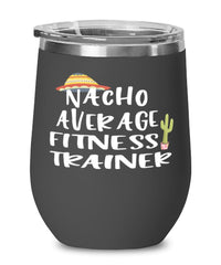 Funny Fitness Trainer Wine Tumbler Nacho Average Fitness Trainer Wine Glass Stemless 12oz Stainless Steel