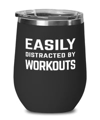 Funny Fitness Wine Tumbler Easily Distracted By Workouts Stemless Wine Glass 12oz Stainless Steel