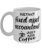 Funny Fixed Asset Accountant Mug Instant Fixed Asset Accountant Just Add Coffee Cup White