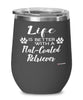 Funny Flat-coated Retriever Dog Wine Glass Life Is Better With A Flat-coated Retriever 12oz Stainless Steel