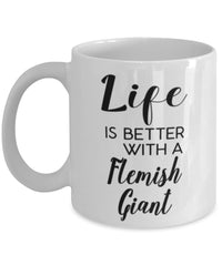 Funny Flemish Giant Rabbit Mug Life Is Better With A Flemish Giant Coffee Cup 11oz 15oz White