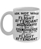 Funny Flight Attendant Mug Ask Not What Your Flight Attendant Can Do For You Coffee Cup 11oz 15oz White