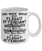 Funny Flight Attendant Mug Ask Not What Your Flight Attendant Can Do For You Coffee Cup 11oz 15oz White