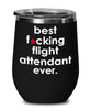 Funny Flight Attendant Wine Glass B3st F-cking Flight Attendant Ever 12oz Stainless Steel