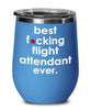 Funny Flight Attendant Wine Glass B3st F-cking Flight Attendant Ever 12oz Stainless Steel