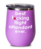 Funny Flight Attendant Wine Glass B3st F-cking Flight Attendant Ever 12oz Stainless Steel