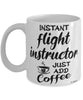 Funny Flight Instructor Mug Instant Flight Instructor Just Add Coffee Cup White