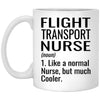 Funny Flight Transport Nurse Mug Gift Like A Normal Nurse But Much Cooler Coffee Cup 11oz White XP8434