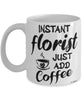 Funny Florist Mug Instant Florist Just Add Coffee Cup White