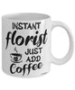 Funny Florist Mug Instant Florist Just Add Coffee Cup White
