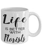Funny Florist Mug Life Is Better With Florists Coffee Cup 11oz 15oz White