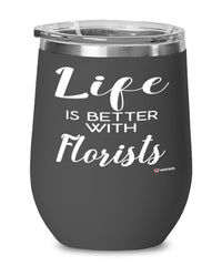 Funny Florist Wine Glass Life Is Better With Florists 12oz Stainless Steel Black