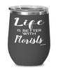 Funny Florist Wine Glass Life Is Better With Florists 12oz Stainless Steel Black