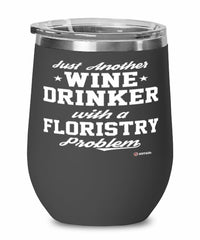 Funny Floristry Wine Glass Just Another Wine Drinker With A Floristry Problem 12oz Stainless Steel Black