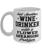 Funny Flower Arranger Mug Just Another Wine Drinker With A Flower Arranging Problem Coffee Cup 11oz White