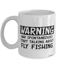 Funny Fly Fishing Mug Warning May Spontaneously Start Talking About Fly Fishing Coffee Cup White