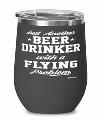 Funny Flying Wine Glass Just Another Beer Drinker With A Flying Problem 12oz Stainless Steel Black