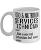 Funny Food And Nutrition Services Technician Mug Like A Normal Technician But Much Cooler Coffee Cup 11oz 15oz White