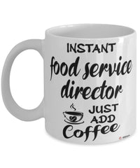 Funny Food Service Director Mug Instant Food Service Director Just Add Coffee Cup White