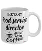 Funny Food Service Director Mug Instant Food Service Director Just Add Coffee Cup White