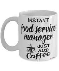 Funny Food Service Manager Mug Instant Food Service Manager Just Add Coffee Cup White