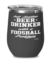 Funny Foosball Wine Glass Just Another Beer Drinker With A Foosball Problem 12oz Stainless Steel Black