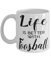 Funny Foosballer Mug Life Is Better With Foosball Coffee Cup 11oz 15oz White