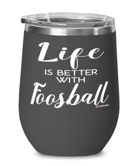 Funny Foosballer Wine Glass Life Is Better With Foosball 12oz Stainless Steel Black