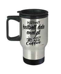 Funny Football Data Analyst Travel Mug Instant Football Data Analyst Just Add Coffee 14oz Stainless Steel