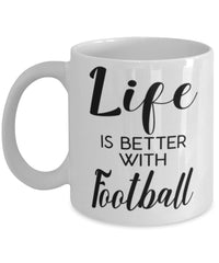 Funny Football Mug Life Is Better With Football Coffee Cup 11oz 15oz White